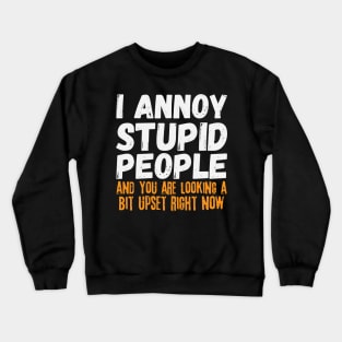 I Annoy Stupid People Crewneck Sweatshirt